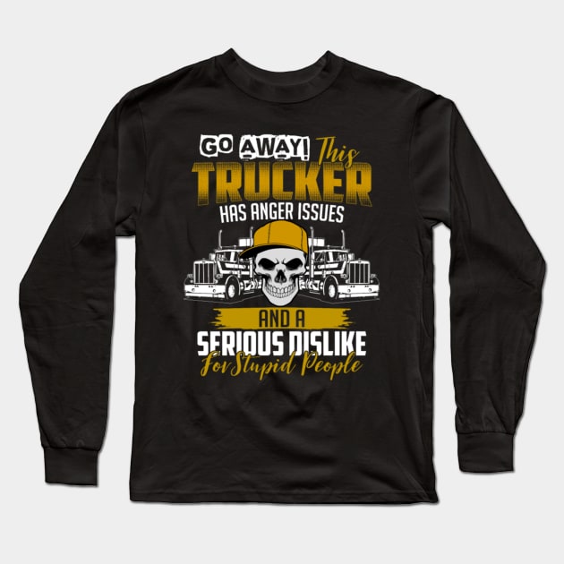 Go away this trucker has anger issues and a serious dislike for stupid people Long Sleeve T-Shirt by kenjones